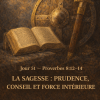 🕊️ Jour 51 — Proverbes 8 : 12–14 La Sagesse : Prudence, Conseil et Force Intérieure