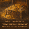 Jour 53 — Proverbes 8 : 17–21 “J’aime Ceux Qui M’aiment” : La Sagesse Enrichit Durablement